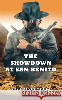 The Showdown at San Benito Roy Calvin Moore 9780996307871 Peak 1 Publishing, LLC - książka