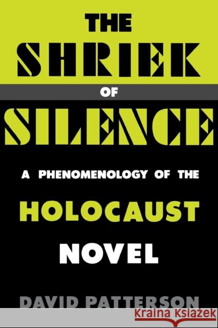 The Shriek of Silence: A Phenomenology of the Holocaust Novel David Patterson 9780813160139 University Press of Kentucky - książka