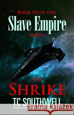 The Shrike: Book III of the Slave Empire series Southwell, T. C. 9781523676040 Createspace Independent Publishing Platform - książka