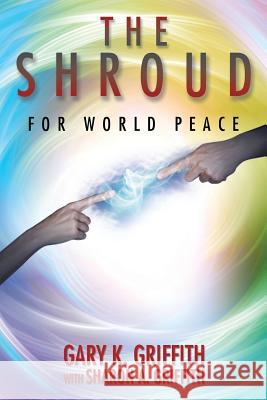 The Shroud: For World Peace Gary K. Griffith 9781504912365 Authorhouse - książka