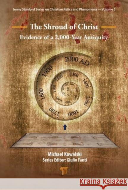 The Shroud of Christ: Evidence of a 2,000 Year Antiquity Michael Kowalski 9789814968805 Jenny Stanford Publishing - książka