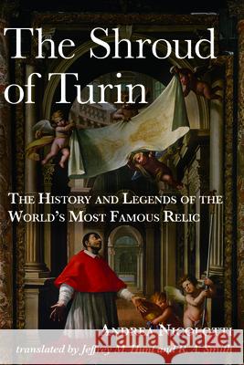 The Shroud of Turin: The History and Legends of the World's Most Famous Relic Andrea Nicolotti Jeffrey M. Hunt R. A. Smith 9781481311472 Baylor University Press - książka