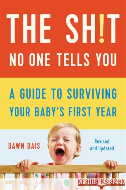 The Sh!t No One Tells You: A Guide to Surviving Your Baby's First Year Dawn Dais 9781541620353 Seal Press (CA) - książka