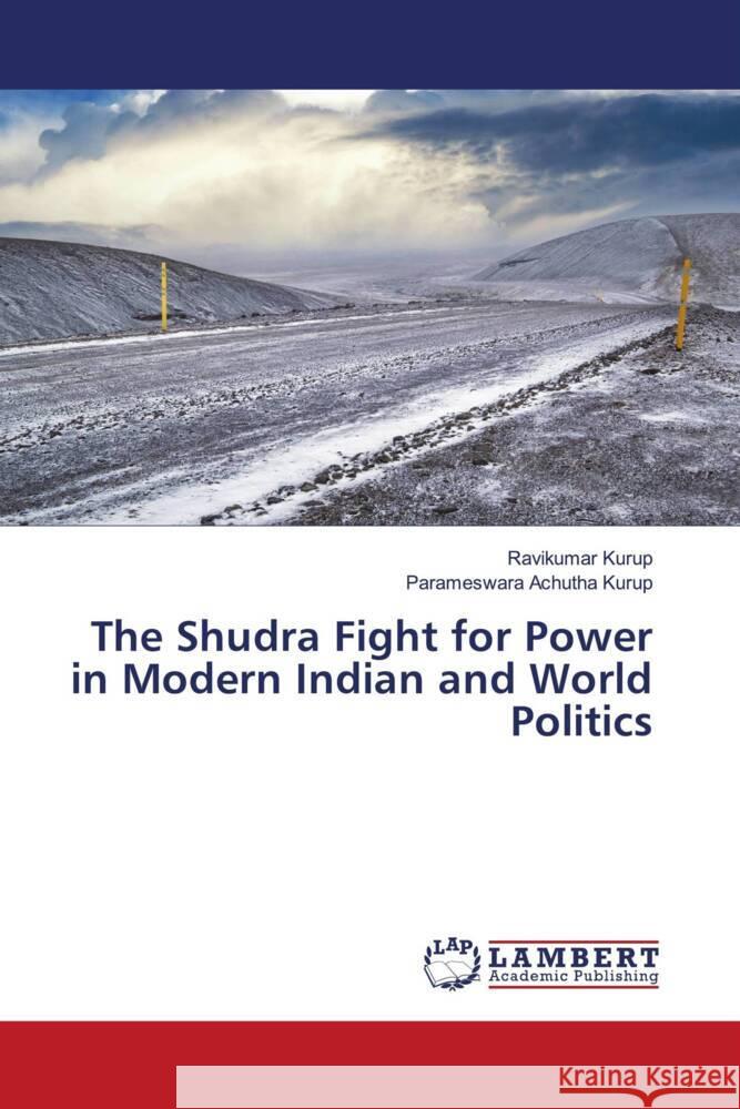 The Shudra Fight for Power in Modern Indian and World Politics Kurup, Ravikumar, Achutha Kurup, Parameswara 9786206788256 LAP Lambert Academic Publishing - książka