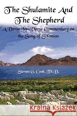 The Shulamite and the Shepherd: A Verse-by-Verse Commentary on the Song of Solomon Cook, Steven G. 9781414025209 Authorhouse - książka