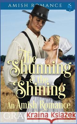 The Shunning and the Shining - An Amish Romance Grace Given 9781797449210 Independently Published - książka