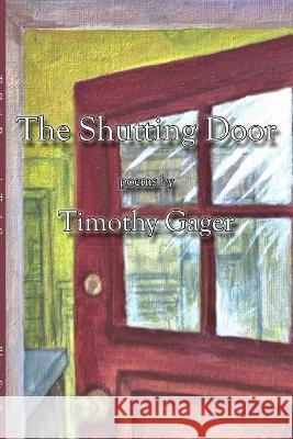 The Shutting Door Timothy Gager 9780967813141 Ibbetson Street Press - książka