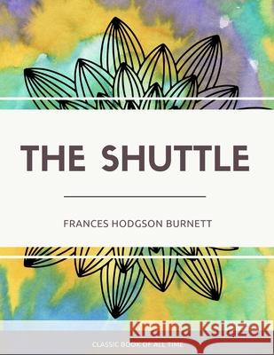 The Shuttle Frances Hodgson Burnett 9781973854814 Createspace Independent Publishing Platform - książka