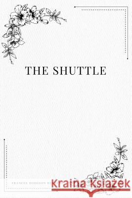The Shuttle Frances Hodgson Burnett 9781979115551 Createspace Independent Publishing Platform - książka