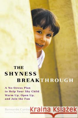 The Shyness Breakthrough: A No-Stress Plan to Help Your Shy Child Warm Up, Open Up, and Join tthe Fun Carducci, Bernardo 9781579547615 Rodale Press - książka
