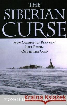 The Siberian Curse: How Communist Planners Left Russia Out in the Cold Hill, Fiona 9780815736455 Brookings Institution Press - książka