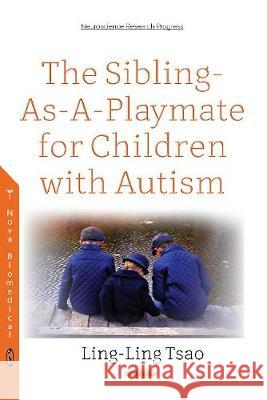 The Sibling-As-A-Playmate for Children with Autism Ling-Ling Tsao 9781536128475 Nova Science Publishers Inc - książka
