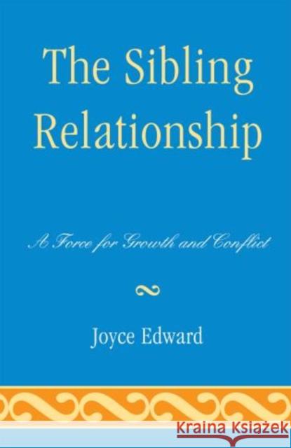 The Sibling Relationship: A Force for Growth and Conflict Edward, Joyce 9780765707321 Jason Aronson - książka