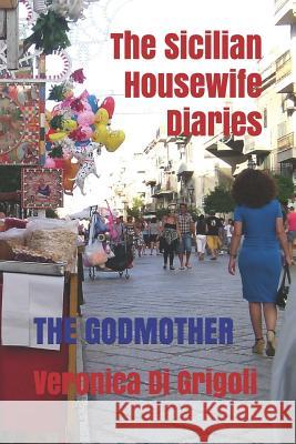 The Sicilian Housewife Diaries: The Godmother Veronica D 9781799186465 Independently Published - książka