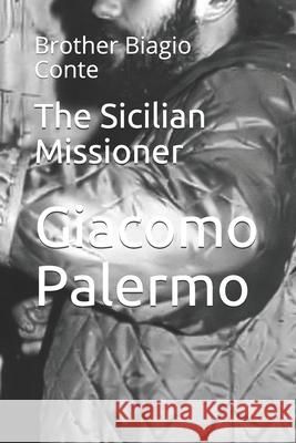 The Sicilian Missioner: Brother Biagio Conte Burhan Ozbilici Giacomo Palermo 9781658716055 Independently Published - książka