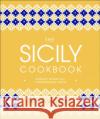 The Sicily Cookbook: Authentic Recipes from a Mediterranean Island Cettina Vicenzino 9780241412602 Dorling Kindersley Ltd