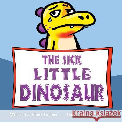 The Sick Little Dinosaur Eloise Carlson McKay Fife 9781973920205 Createspace Independent Publishing Platform - książka