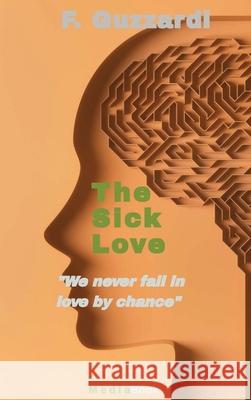 The Sick Love (We never fall in love by chance) F. Guzzardi 9781947488717 Mediabook - książka