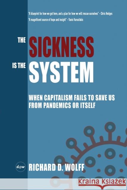 The Sickness is the System: When Capitalism Fails to Save Us from Pandemics or Itself Wolff, Richard D. 9781735601304 Democracy at Work - książka