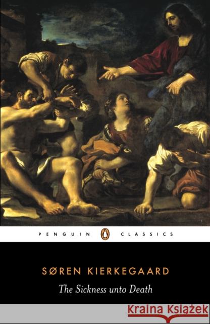 The Sickness Unto Death: A Christian Psychological Exposition of Edification and Awakening by Anti-Climacus Soren Kierkegaard 9780140445336 Penguin Books Ltd - książka