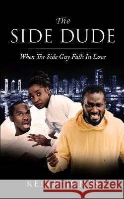 The Side Dude: When The Side Guy Falls In Love Keith Jones 9781073587599 Independently Published - książka