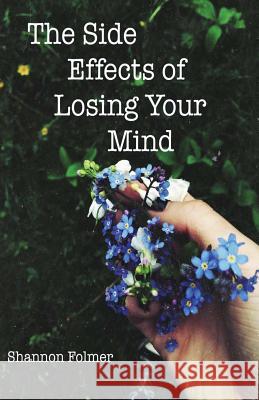 The Side Effects of Losing Your Mind Shannon Folmer Marlee Gaffey 9781545324493 Createspace Independent Publishing Platform - książka