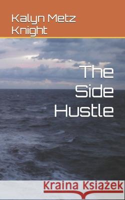 The Side Hustle Kalyn Metz Knight 9798755016551 Independently Published - książka