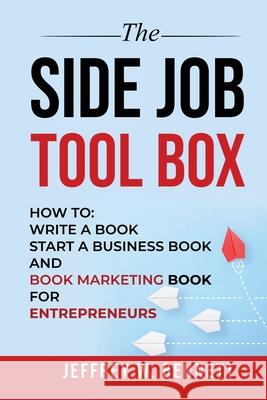 The Side Job Toolbox - How to: Write a Book, Start a Business Book and Book Marketing Book for Entrepreneurs Jeffrey W Bennett 9781936800377 Red Bike Publishing - książka