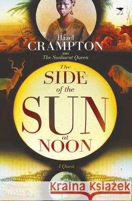 The Side of the Sun at Noon: A Quest Hazel Crampton 9781431409402 Jacana Media - książka