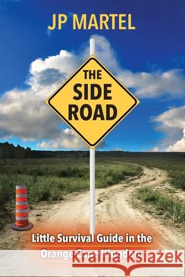The Side Road: Little Survival Guide in the Orange Cone Kingdom Jp Martel 9781998686056 Oxygen Publishing - książka