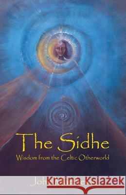 The Sidhe: Wisdom from the Celtic Otherworld Matthews, John 9780936878058 LORIAN PRESS - książka