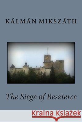 The Siege of Beszterce Kalman Mikszath Henrietta Whitlock 9781502327628 Createspace - książka