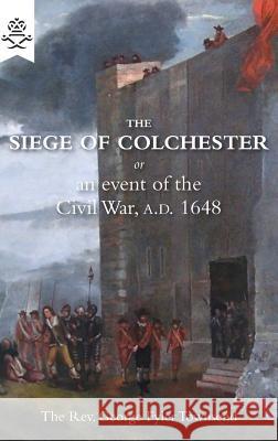 The Siege of Colchester: or an event of the Civil War, A.D. 1648 Townsend, George Fyler 9781783312856 Naval & Military Press - książka