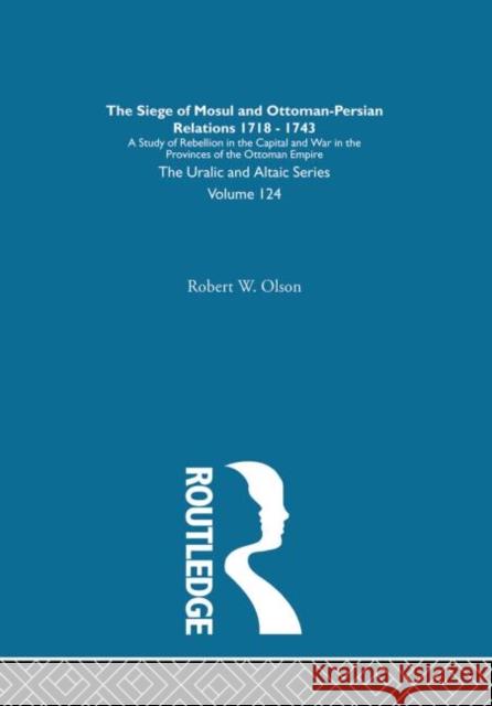 The Siege of Mosul and Ottoman-Persian Relations Robert W. Olson Robert W. Olson  9780700709243 Taylor & Francis - książka