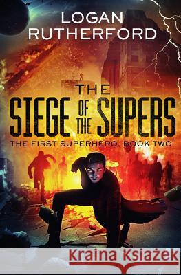 The Siege of the Supers (The First Superhero, Book Two) Rutherford, Logan 9781532860522 Createspace Independent Publishing Platform - książka