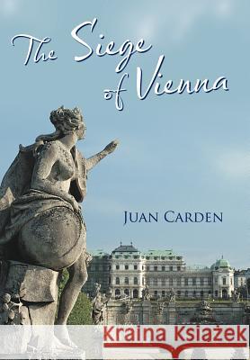 The Siege of Vienna Juan Carden 9781477258101 Authorhouse - książka