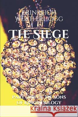 The Siege: Part One of the Sons of Kings Trilogy Erin Leigh Weatherhogg 9781717861108 Independently Published - książka