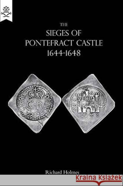 The Sieges of Pontefract Castle 1644-1648 Richard Holmes 9781783312832 Naval & Military Press - książka