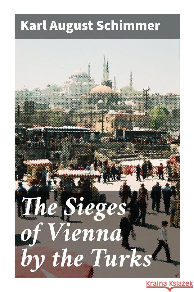 The Sieges of Vienna by the Turks Schimmer, Karl August 9788027288229 Good Press - książka