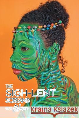 The Sigh-Lent Screams of a Woman: An Anthology of Sighs That Lent Themselves to Healing; Essays and Poetry Sistafabu Modupe 9781636306087 Covenant Books - książka