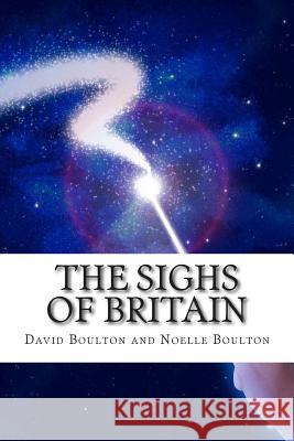 The Sighs of Britain MR David Boulton Mrs Noelle Boulton 9781500903268 Createspace - książka