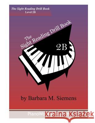 The Sight Reading Drill Book: Level 2B Siemens, Barbara M. 9781532898761 Createspace Independent Publishing Platform - książka