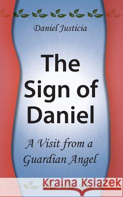 The Sign of Daniel - A Visit from a Guardian Angel Daniel Justicia 9781477517161 Createspace Independent Publishing Platform - książka