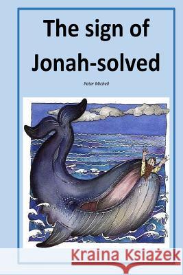 The sign of Jonah-solved Peter Michell 9781545155745 Createspace Independent Publishing Platform - książka