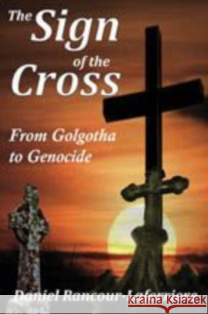 The Sign of the Cross: From Golgotha to Genocide Rancour-Laferriere, Daniel 9781412811330  - książka