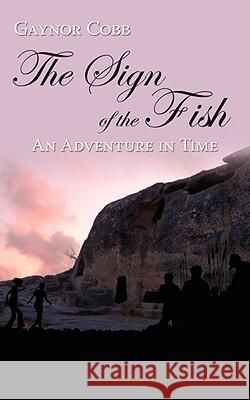 The Sign of the Fish: An Adventure in Time Cobb, Gaynor 9781434376718 Authorhouse - książka