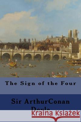 The Sign of the Four Sir Arthur Conan Doyle 9781500294823 Createspace - książka