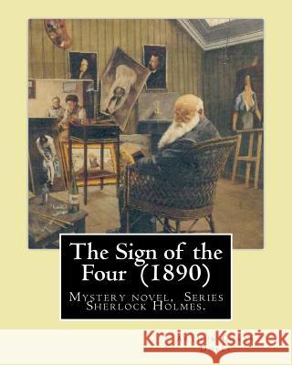 The Sign of the Four (1890) by: Arthur Conan Doyle: Mystery Novel, Series Sherlock Holmes. Arthur Conan Doyle 9781544100227 Createspace Independent Publishing Platform - książka