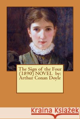 The Sign of the Four (1890) Novel by: Arthur Conan Doyle Arthur Conan Doyle 9781542668026 Createspace Independent Publishing Platform - książka