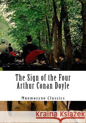 The Sign of the Four (Large Print - Mnemosyne Classics): Complete and Unabridged Classic Edition Arthur Conan Doyle Mnemosyne Books 9781548961459 Createspace Independent Publishing Platform - książka